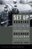 Set Up Running: The Life of a Pennsylvania Railroad Engineman, 1904-1949