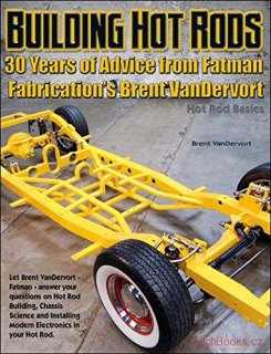 Building Hot Rods: 30 Years of Advice from Fatman Fabrication's Brent VanDervort