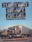 Highway HEAVY METAL: The World's Trucks at Work