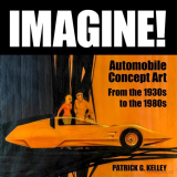 Imagine:  Automobile Concept Art from the 1930s to the 1980s