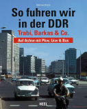 So fuhren wir in der DDR - Trabi, Barkas und Co. – Auf Achse mit Pkw, Lkw & Bus