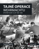 Tajné operace Wehrmachtu - Útočné plány z let 1939–1945