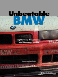 Unbeatable BMW - Eighty Years of Engineering and Motorsport Success