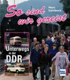 So sind wir gereist: Unterwegs in der DDR