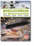 Modelleisenbahn - Die Meisterwerkstatt