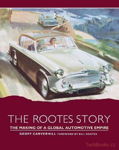 Rootes Story: The Making of a Global Automotive Empire