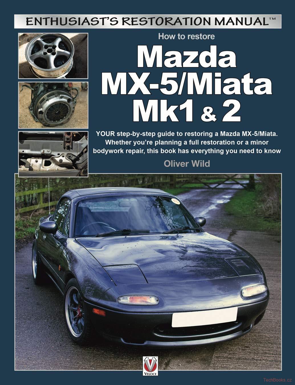 Mazda MX-5 / Miata Mk1 & 2: Enthusiasts Restoration Manual