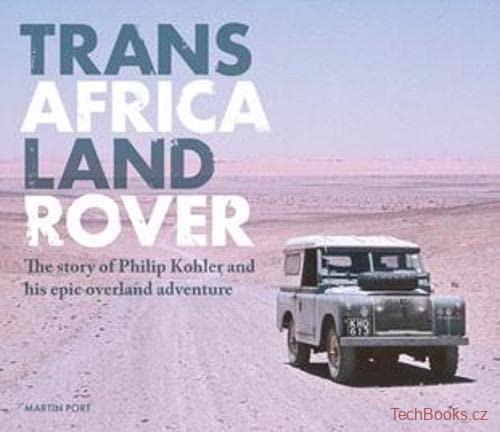 Trans Africa Land Rover: The story of Philip Kohler and his epic overland advent