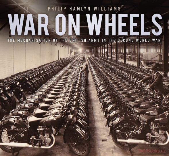 War on Wheels : The Mechanisation of the British Army in the Second World War