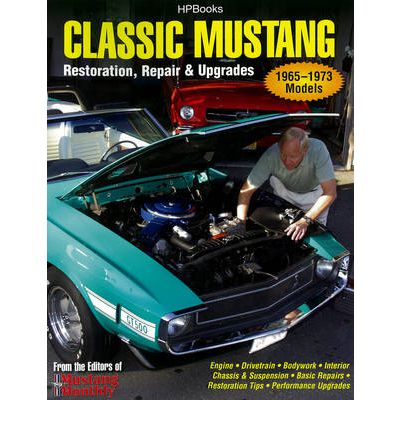 Classic Mustang: Restoration, Repair and Upgrades