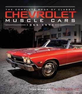 The Complete Book of Classic Chevrolet Muscle Cars 1955-1974