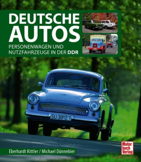 Deutsche Autos - Alle Personenwagen und Nutzfahrzeuge der DDR 