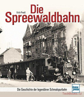 Die Spreewaldbahn - Die Geschichte der legendären Schmalspurbahn