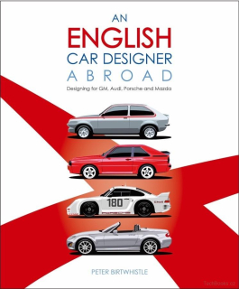 An English Car Designer Abroad - Designing for GM, Audi, Porsche and Mazda