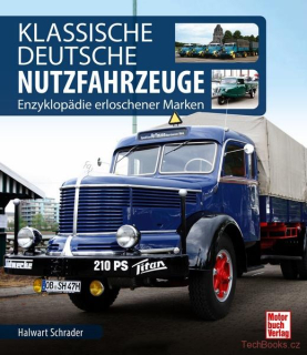 Klassische Deutsche Nutzfahrzeuge - Enzyklopädie erloschener Marken