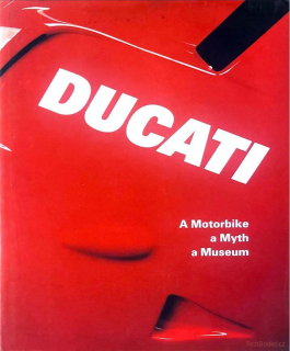 Ducati - A motorbike, a myth, a museum