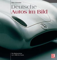 Deutsche Autos im Bild - Die Meilensteine von 1886 bis heute