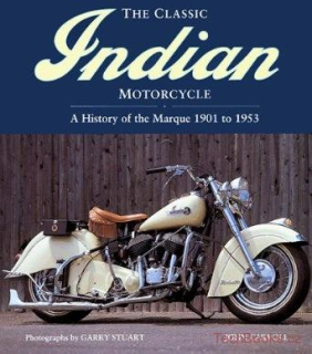 The Classic Indian Motorcycle: A History of the Marque 1901 to 1953