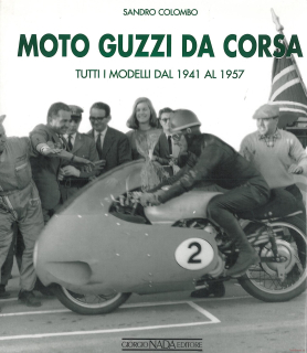 Moto Guzzi da Corsa: Tutti I Modelli Dal 1941 Al 1957