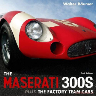 The Maserati 300s plus extra book covering the Factory Team Cars (2nd Edition)