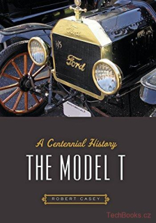 The Model T - A Centennial History 