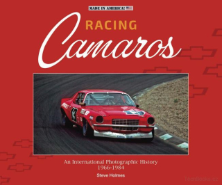 Racing Camaros - An International Photographic History 1966-1984