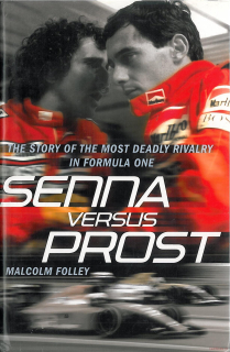 Senna Versus Prost: The Story of the Most Deadly Rivalry in Formula One